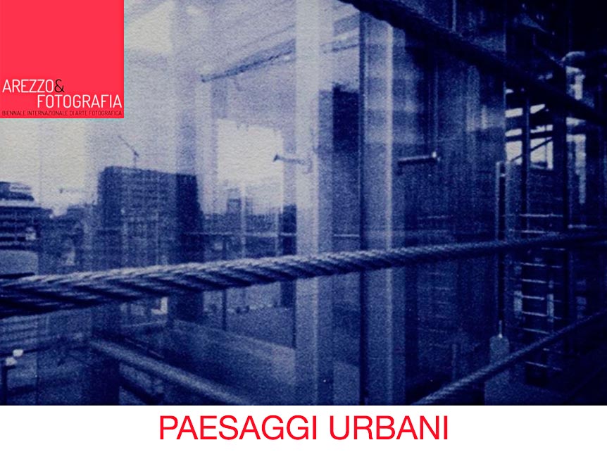 Arezzo&Fotografia 2017: mostra 'Paesaggi Urbani'
